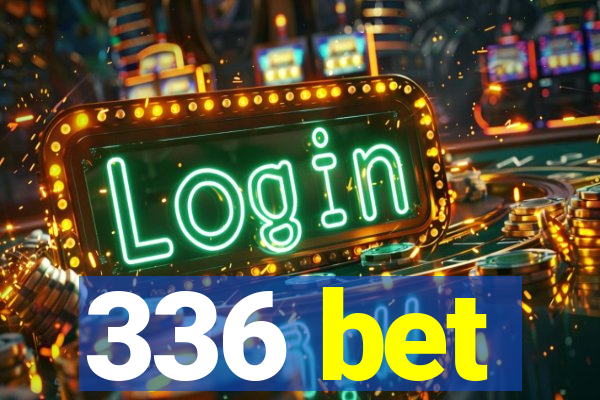 336 bet